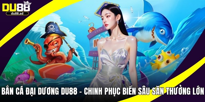 Bắn Cá Đại Dương
