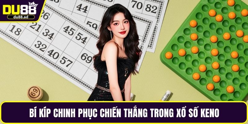 Bí kíp chinh phục chiến thắng trong xổ số Keno