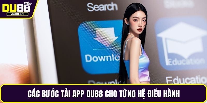 Các bước tải app DU88 cho từng hệ điều hành