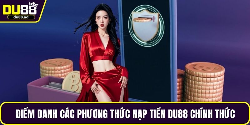 Điểm danh các phương thức nạp tiền DU88 chính thức
