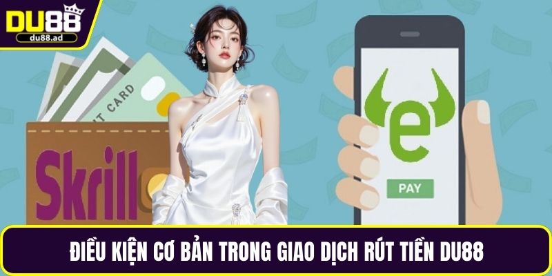 Điều kiện cơ bản trong giao dịch rút tiền DU88