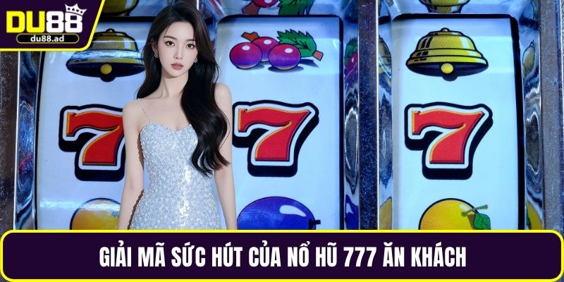Giải mã sức hút của nổ hũ 777 ăn khách