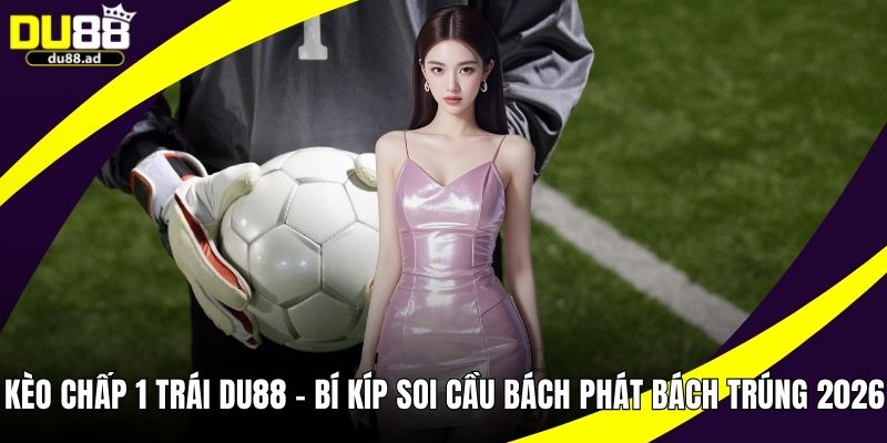 kèo chấp 1 trái