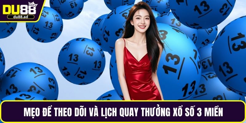 Mẹo để theo dõi và lịch quay thưởng xổ số 3 miền