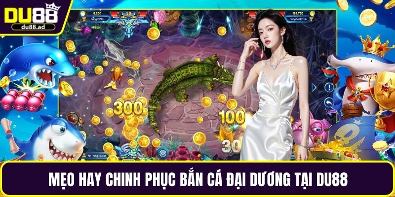 Mẹo hay chinh phục bắn cá đại dương tại DU88